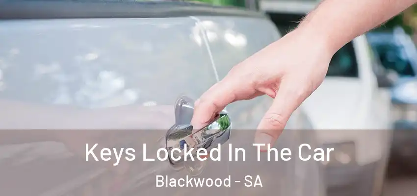  Keys Locked In The Car Blackwood - SA