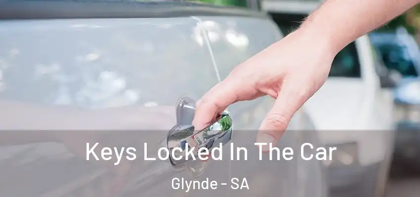 Keys Locked In The Car Glynde - SA