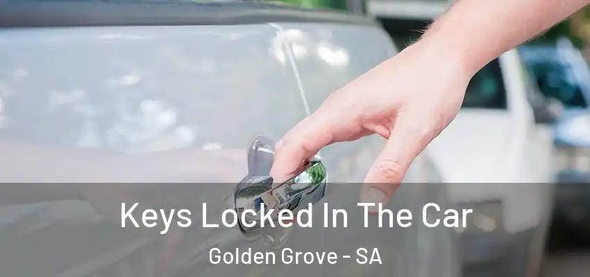 Keys Locked In The Car Golden Grove - SA