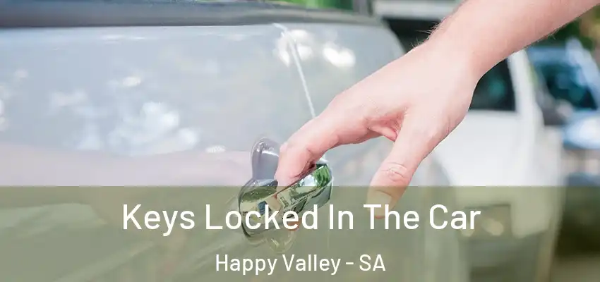  Keys Locked In The Car Happy Valley - SA