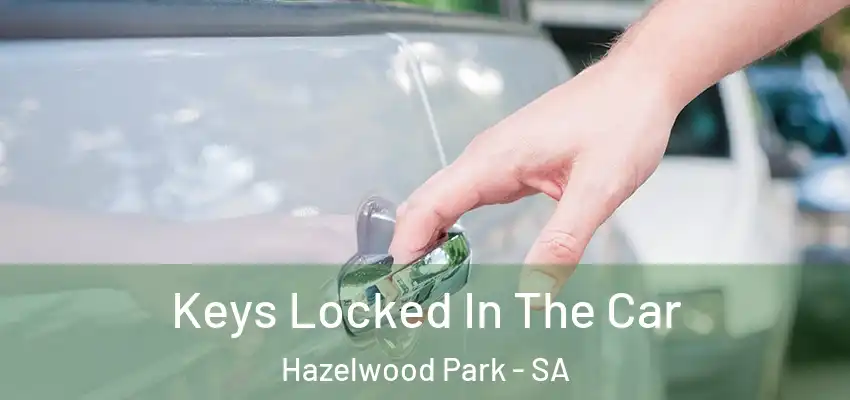 Keys Locked In The Car Hazelwood Park - SA