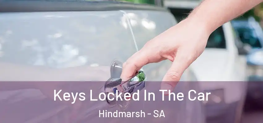 Keys Locked In The Car Hindmarsh - SA