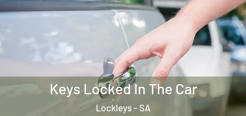 Keys Locked In The Car Lockleys - SA