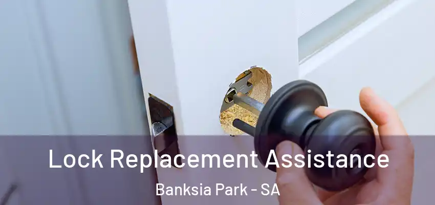 Lock Replacement Assistance Banksia Park - SA