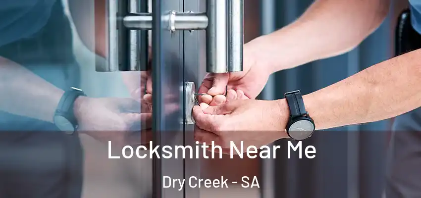  Locksmith Near Me Dry Creek - SA