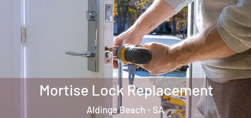 Mortise Lock Replacement Aldinga Beach - SA