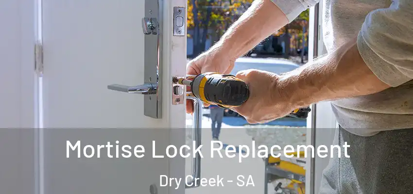 Mortise Lock Replacement Dry Creek - SA