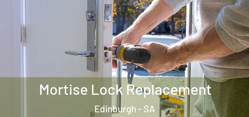 Mortise Lock Replacement Edinburgh - SA