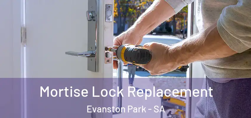  Mortise Lock Replacement Evanston Park - SA