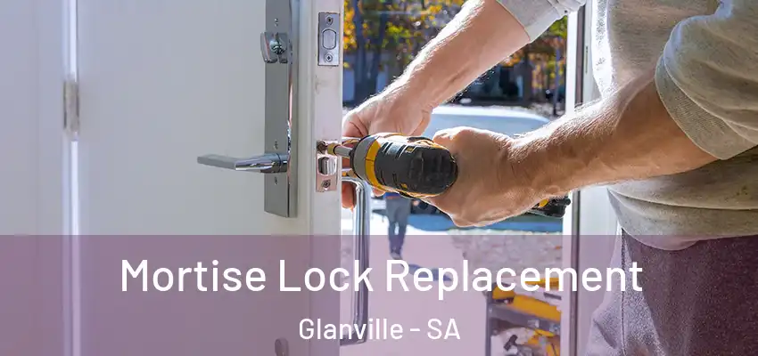 Mortise Lock Replacement Glanville - SA