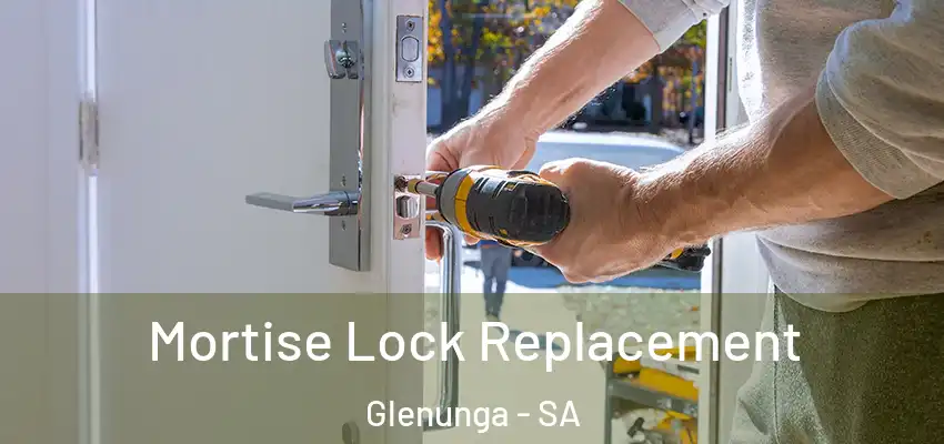 Mortise Lock Replacement Glenunga - SA