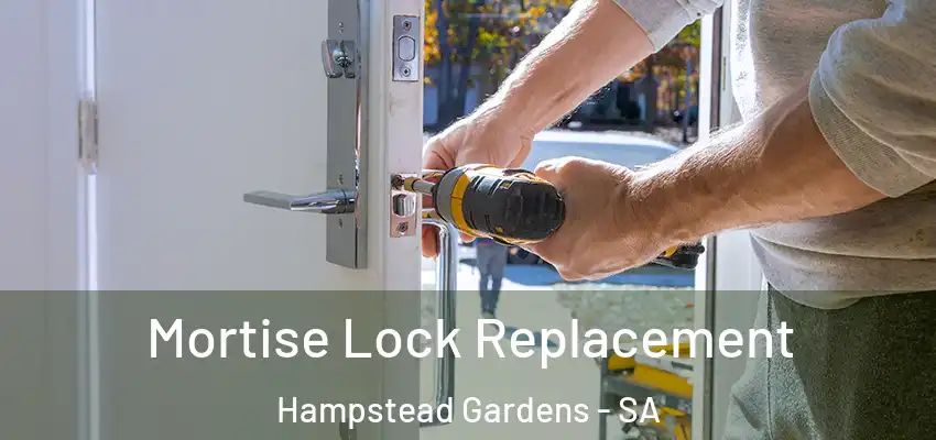 Mortise Lock Replacement Hampstead Gardens - SA