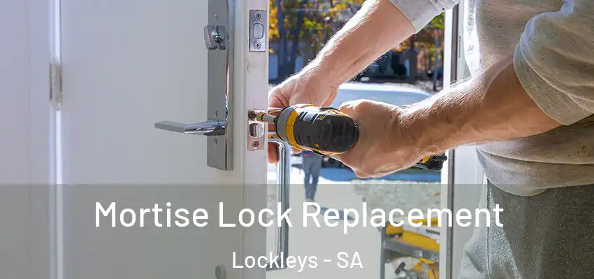 Mortise Lock Replacement Lockleys - SA