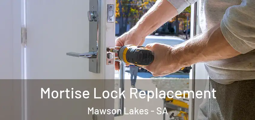 Mortise Lock Replacement Mawson Lakes - SA