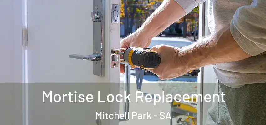 Mortise Lock Replacement Mitchell Park - SA