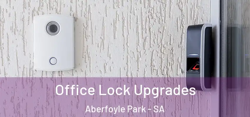 Office Lock Upgrades Aberfoyle Park - SA