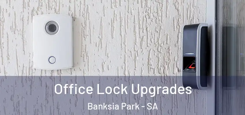 Office Lock Upgrades Banksia Park - SA