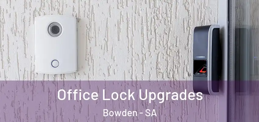 Office Lock Upgrades Bowden - SA
