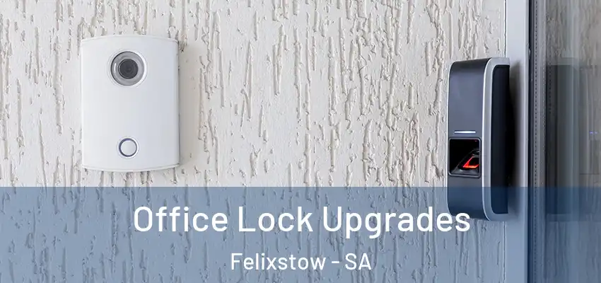 Office Lock Upgrades Felixstow - SA
