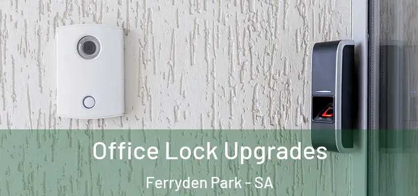 Office Lock Upgrades Ferryden Park - SA