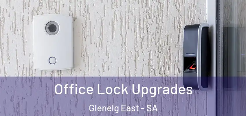 Office Lock Upgrades Glenelg East - SA
