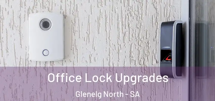 Office Lock Upgrades Glenelg North - SA