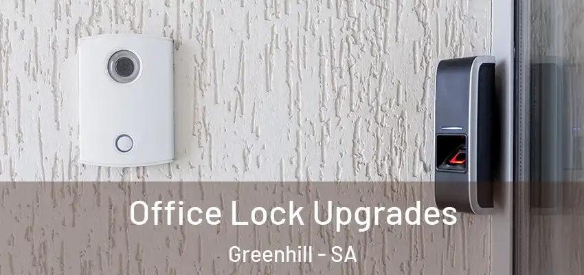 Office Lock Upgrades Greenhill - SA