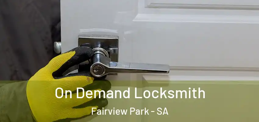 On Demand Locksmith Fairview Park - SA