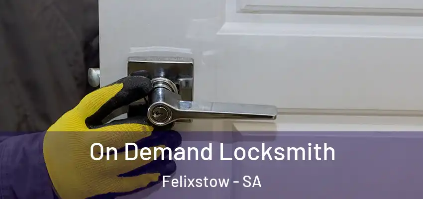 On Demand Locksmith Felixstow - SA