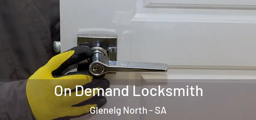 On Demand Locksmith Glenelg North - SA