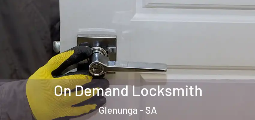 On Demand Locksmith Glenunga - SA