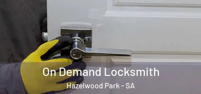On Demand Locksmith Hazelwood Park - SA