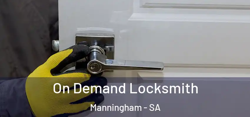 On Demand Locksmith Manningham - SA