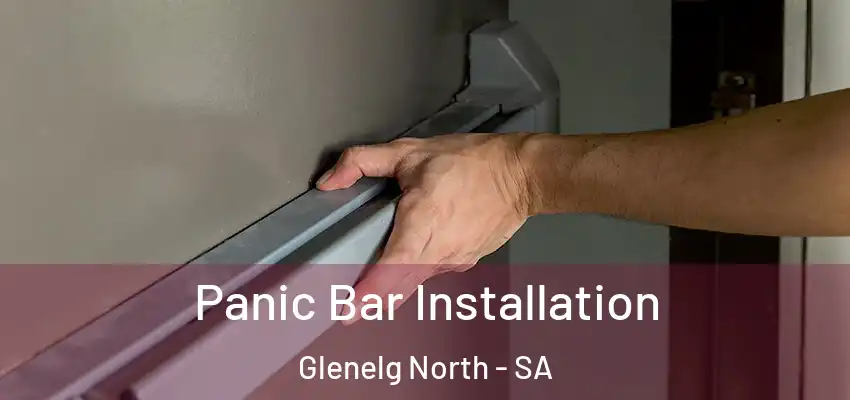 Panic Bar Installation Glenelg North - SA