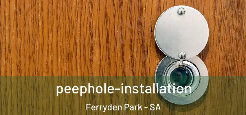  peephole-installation Ferryden Park - SA