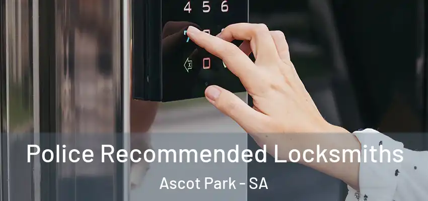 Police Recommended Locksmiths Ascot Park - SA