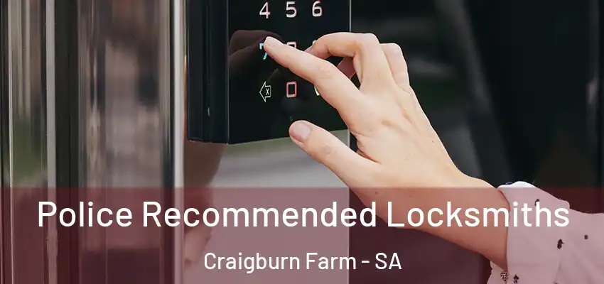 Police Recommended Locksmiths Craigburn Farm - SA