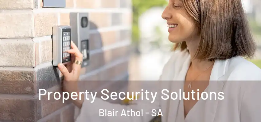 Property Security Solutions Blair Athol - SA