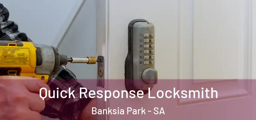  Quick Response Locksmith Banksia Park - SA