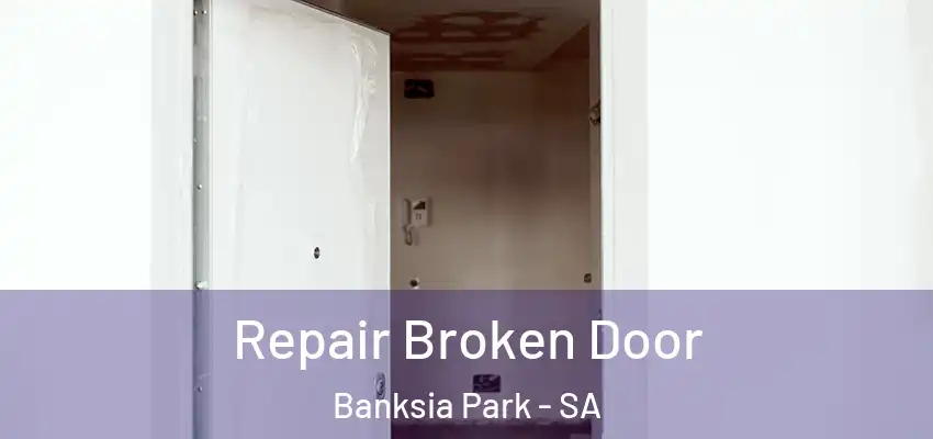 Repair Broken Door Banksia Park - SA
