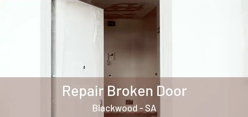 Repair Broken Door Blackwood - SA