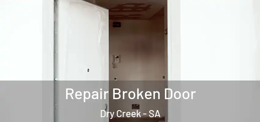 Repair Broken Door Dry Creek - SA