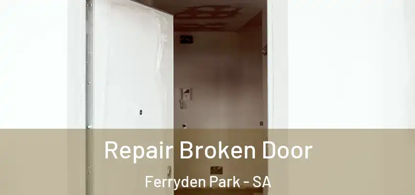 Repair Broken Door Ferryden Park - SA