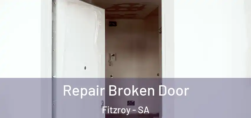  Repair Broken Door Fitzroy - SA