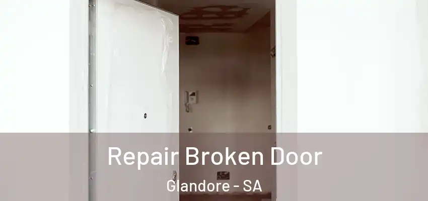 Repair Broken Door Glandore - SA