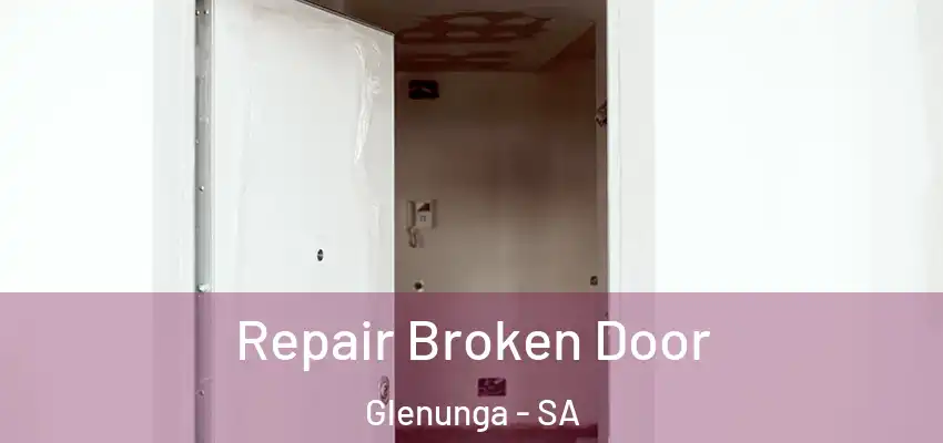 Repair Broken Door Glenunga - SA