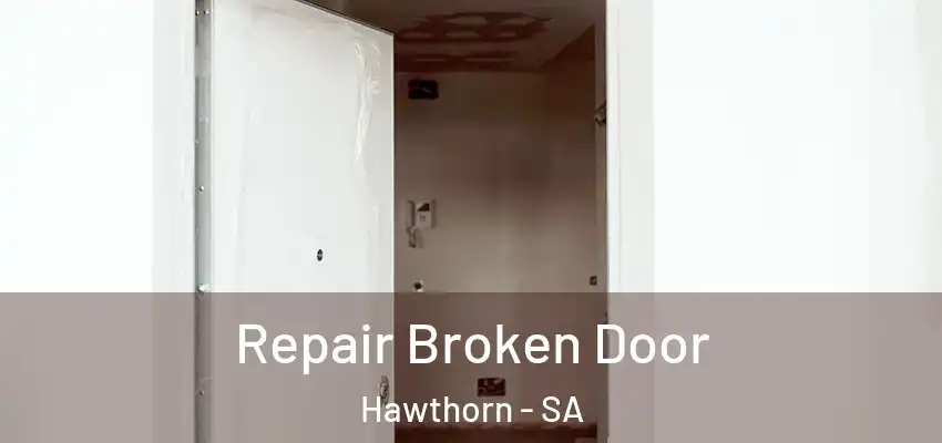 Repair Broken Door Hawthorn - SA