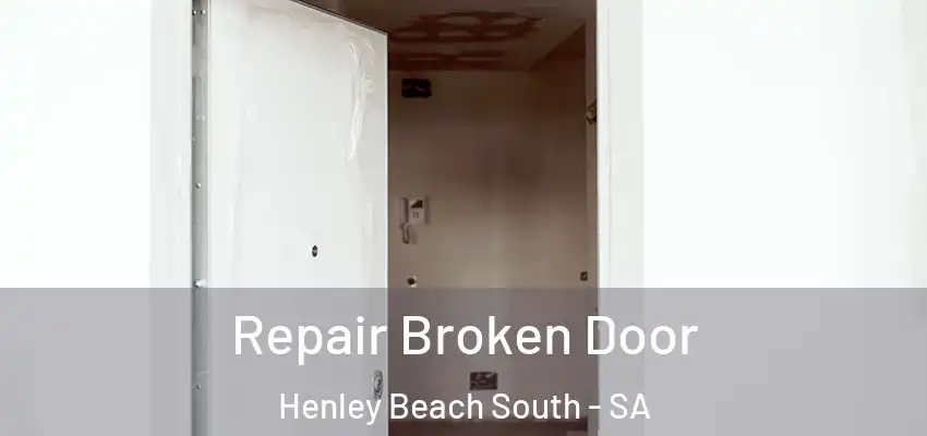 Repair Broken Door Henley Beach South - SA