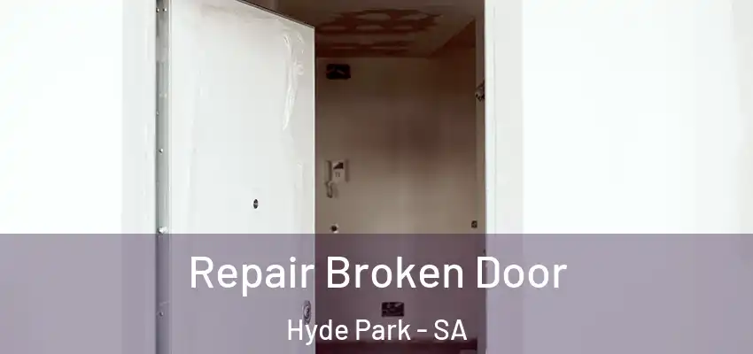Repair Broken Door Hyde Park - SA