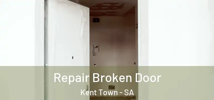 Repair Broken Door Kent Town - SA